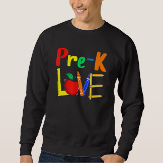 Sweatshirt Love Pre K Teacher Love Teaching