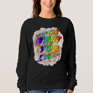 Sweatshirt Love What You Love Fierté Gay Lgbt Lesbian Gay Tol