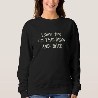 Sweatshirt Love You To The Moon And Back  3