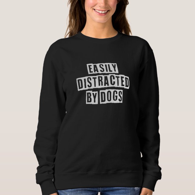 Sweatshirt Lovely  Cool Sarcastic Easily Distracted By Dogs (Devant)