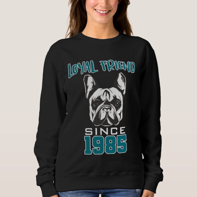 Sweatshirt Loyal friend since 1985 (Devant)