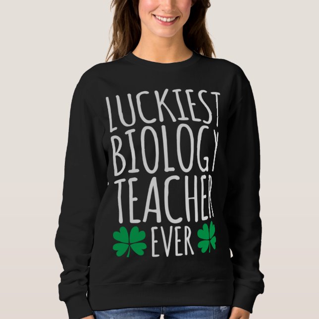 Sweatshirt Luckiest Biology Teacher Ever  St Patricks Day (Devant)