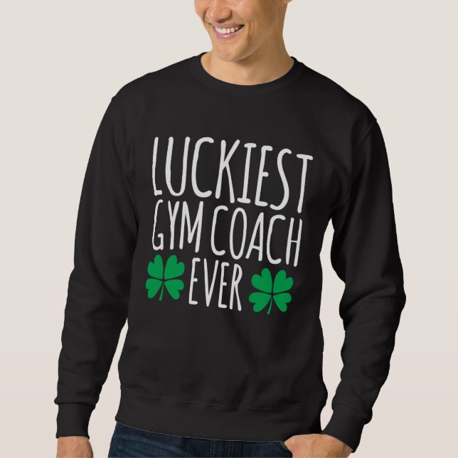 Sweatshirt Luckiest Gym Coach Ever  St Patricks Day (Devant)