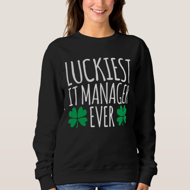 Sweatshirt Luckiest IT Manager Ever  St Patricks Day (Devant)
