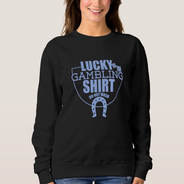 Sweatshirt Lucky Gambling  Quote For Casino Gamblers Party  2 (Devant)