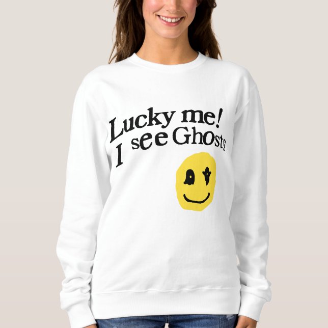Sweatshirt Lucky Me Je Vois Des Fantômes (Devant)