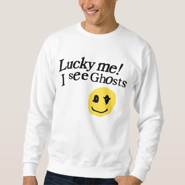 Sweatshirt Lucky Me Je Vois Des Fantômes (Devant)