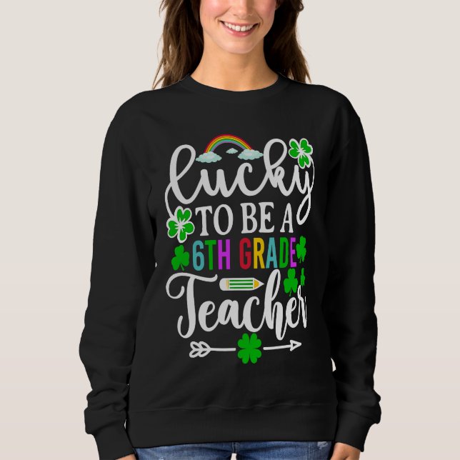 Sweatshirt Lucky To Be A 6th Grade Teacher   St Patricks Day (Devant)