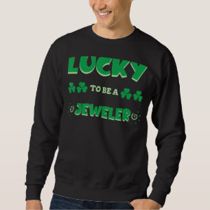 Sweatshirt Lucky To Be A Jeweler St Patrick's Day Irish Job S