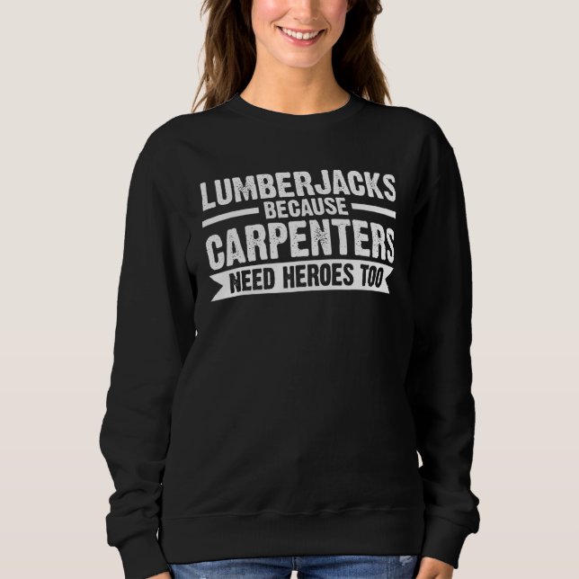 Sweatshirt Lumberjacks parce que charpentiers scie à chaîne (Devant)