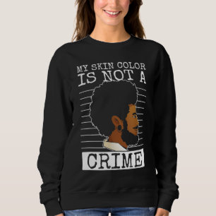 Sweatshirt ma couleur de peau n'est pas un crime noir histoir