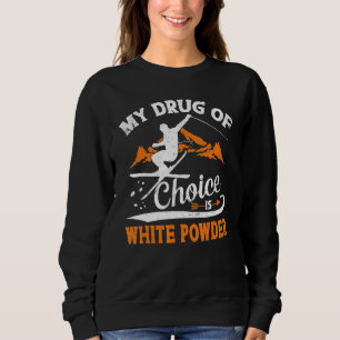 Sweatshirt Ma Drogue De Choix Est Le Ski En Poudre Blanche