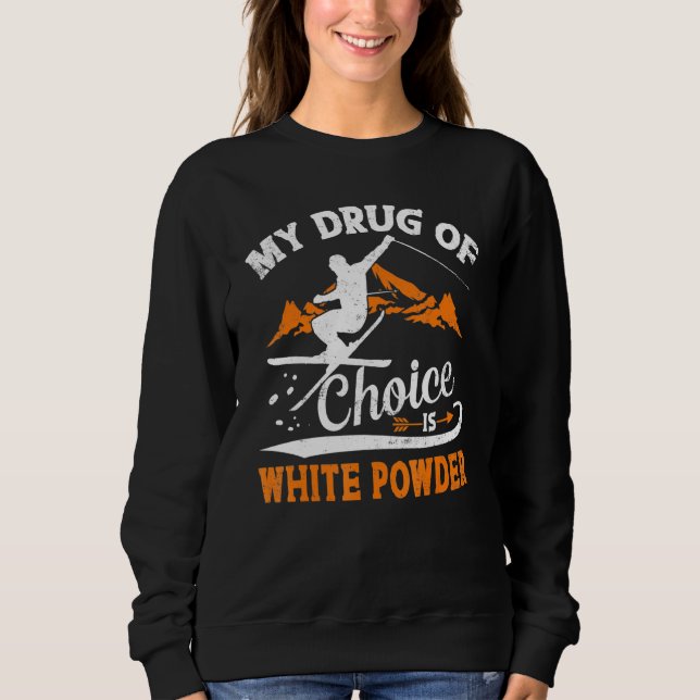 Sweatshirt Ma Drogue De Choix Est Le Ski En Poudre Blanche (Devant)