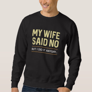 Sweatshirt Ma Femme A Dit Non Mais Je L'Ai Fait De Toute Faço