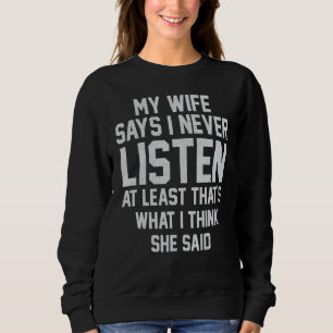 Sweatshirt Ma Femme Dit que je n'écoute jamais au moins c'est