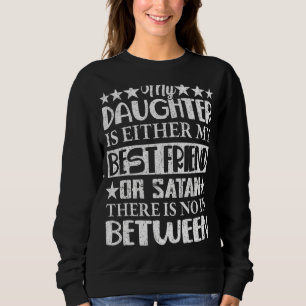 Sweatshirt Ma Fille Est Soit Mon Meilleur Ami, Soit Satan Mam