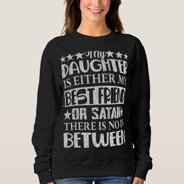 Sweatshirt Ma Fille Est Soit Mon Meilleur Ami, Soit Satan Mam (Devant)