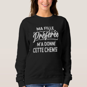 Sweatshirt Ma Fille Prfre Ma Donn Cette Chemise - Papa Drill