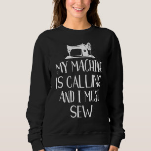 Sweatshirt Ma Machine Appelle Et Je Dois Coudre Drôle