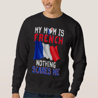Sweatshirt Ma Mère Est Française Rien Ne Me Fait Peur Fier Fr