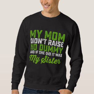 Sweatshirt Ma mère n'a pas élevé de cruche Ma sœur maman drôl