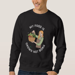 Sweatshirt Ma nourriture est cultivé Non Né Végétarien Drôle