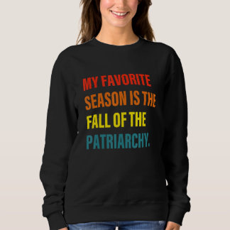 Sweatshirt Ma Saison Préférée Est La Chute Du Patriarcat