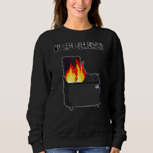 Sweatshirt Ma Vie Est En Ce Moment Un Incendie De Dumster