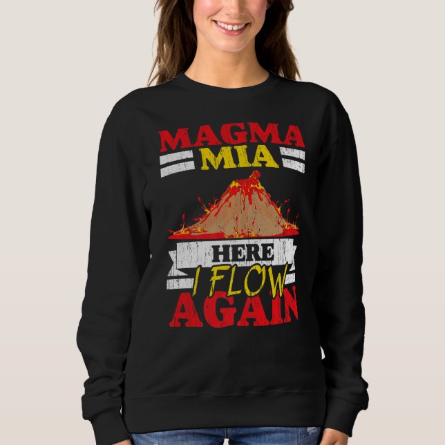 Sweatshirt Magma Mia Here I Flow Again Geology Volcano Lava   (Devant)