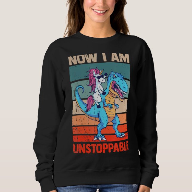 Sweatshirt Maintenant Je Suis Inarrêtable T Rex Dinosaur Dino (Devant)