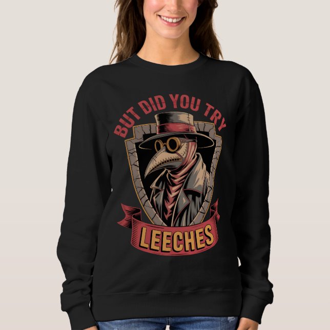 Sweatshirt Mais Avez-Vous Essayé Leeches Plague Doctor Meme P (Devant)