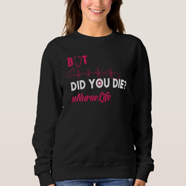 Sweatshirt Mais Avez-Vous Mort Infirmière Infirmière Infirmiè (Devant)