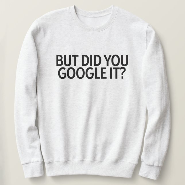 Sweatshirt Mais L'Avez-Vous Google ? (Design devant)