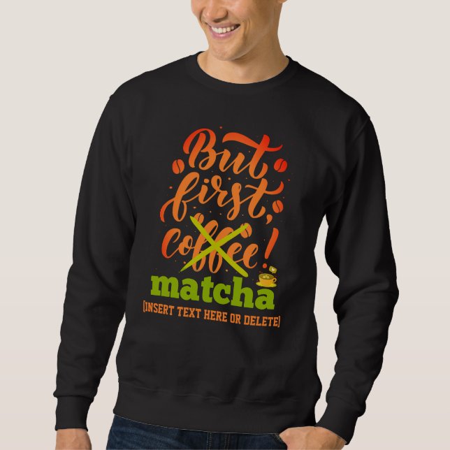 Sweatshirt MAIS PREMIER MATCHA amusant Latte Drinker (Devant)