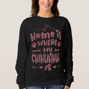 Sweatshirt Maison où Chihuahua Cool Funny mignon chien doux