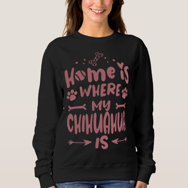 Sweatshirt Maison où Chihuahua Cool Funny mignon chien doux (Devant)
