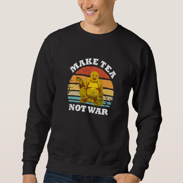 Sweatshirt Make Tea Not War Peaceful Buddha Tea Drinker (Devant)