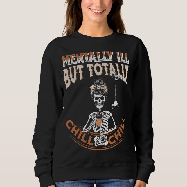 Sweatshirt Maladie Mentale Mais Totalement Chill Skeleton Fem (Devant)