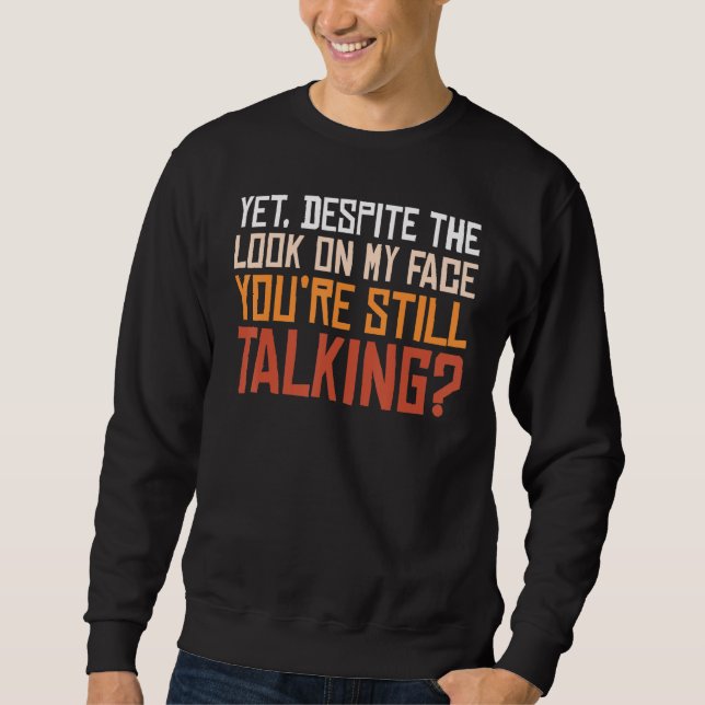 Sweatshirt Malgré le regard sur mon visage, vous parlez toujo (Devant)