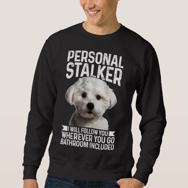 Sweatshirt Maltese Personal Stalker Drôle mignon Chien Maltai (Devant)