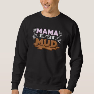 Sweatshirt Mama a besoin de boue