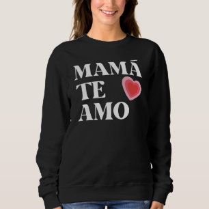 SWEATSHIRT MAMA TE AMO MOM JE T'AIME