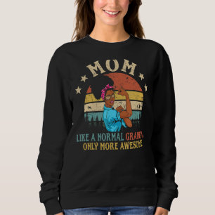 Sweatshirt Maman Comme Une Grand-Mère Normale Seulement Plus 