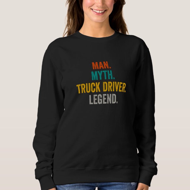 Sweatshirt Man Myth Truck Driver Legend  Trucker  Truck Drive (Devant)