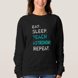 Sweatshirt Manger Dormir Enseigner Astronomie Répéter Profess