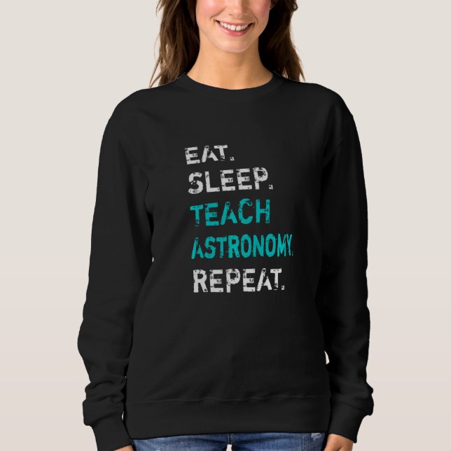 Sweatshirt Manger Dormir Enseigner Astronomie Répéter Profess (Devant)