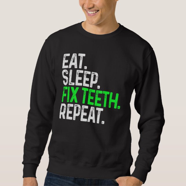 Sweatshirt Manger Dormir Fixer Dents Répéter Dentisterie drôl (Devant)
