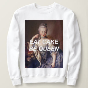 Sweatshirt Manger du gâteau, être reine Marie-Antoinette Swea