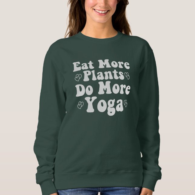 Sweatshirt Mangez Plus De Plantes Faites Plus De Yoga Dit Coe (Devant)