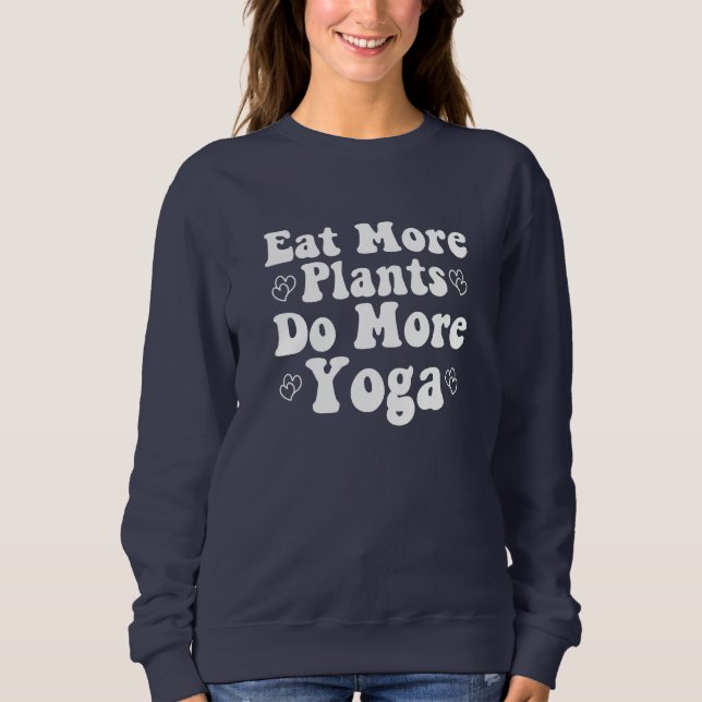 Sweatshirt Mangez Plus De Plantes Faites Plus De Yoga Dit Coe (Devant)